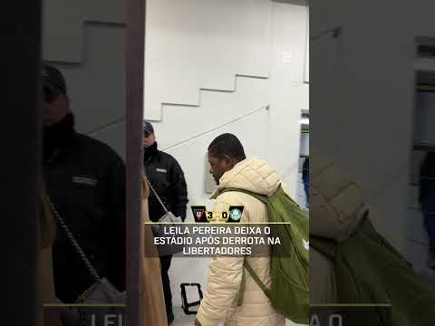 A SAÍDA DE LEILA PEREIRA DO ESTÁDIO APÓS LDU 3 X 0 PALMEIRAS