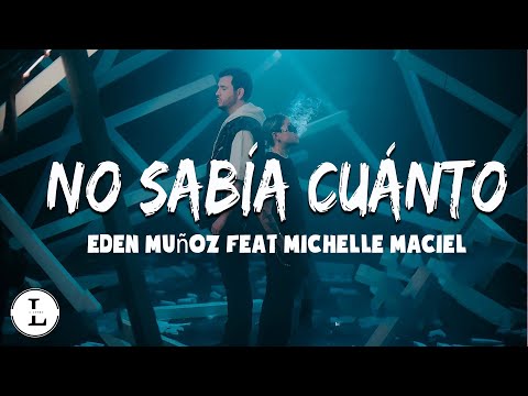 Eden Muñoz Feat Michelle Maciel _ No Sabía Cuánto (Letra/lyrics)