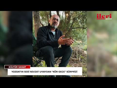 Yozgat'ın sesi Nevzat Uyar'dan “Kör Gece” sürprizi | İleri Gazetesi