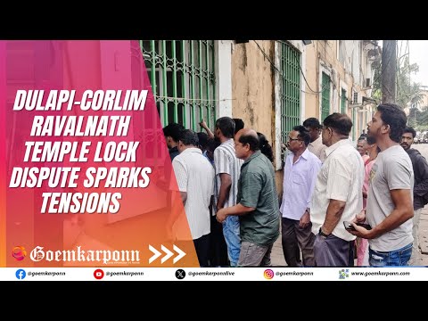 Dulapi-Corlim Ravalnath Temple Lock Dispute Sparks Tensions