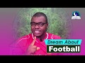 DREAM ABOUT FOOTBALL  - Evangelist Joshua Orekhie Dream Dictionary