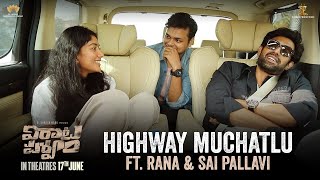 Highway Muchatlu ft Rana Daggubati & Sai Pallavi | Virata Parvam On June 17th in Cinemas | TFPC