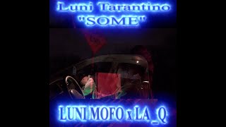 Luni Mofo x LA_Q - SOME -(OFFICIAL VIDEO)  DIR BY: LUNI TARANTINO &amp; CHINO CASINO- 🔥DIABLO SANTO
