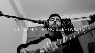 Some Other Arms - Benjamin Francis Leftwich | Acoustic Cover