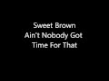 sweet brown ain't nobody got time for that lyrics ...