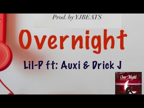 OVERNIGHT Lil-P ft: Auxi & Drick j