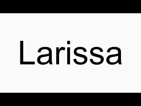 How to pronounce Larissa
