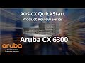 Aruba AOS-CX QuickStart Series: Aruba CX 6300 Product Introduction