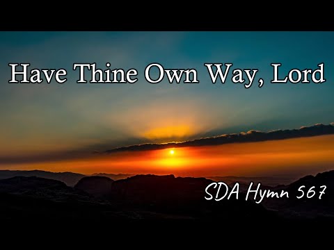 Have Thine Own Way, Lord - SDA Hymn 567 With Lyrics