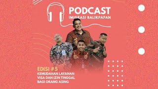 Podcast Imigrasi Balikpapan – Episode 5 : Kemudahan Layanan Visa dan Izin Tinggal Bagi Orang Asing