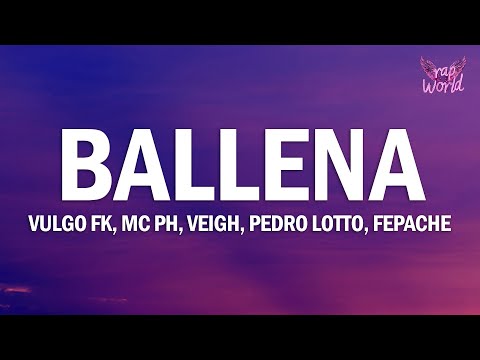 Vulgo FK, MC PH, Veigh, Pedro Lotto, Fepache - Ballena (Letra/Lyrics)
