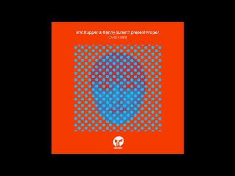 Eric Kupper & Kenny Summit present Proper - Over Here (Deeper Mix)