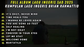 Download lagu FULL ALBUM LAGU INGGRIS SAD 2025 | Kumpulan Lagu Inggris Brian Rahmattio mp3