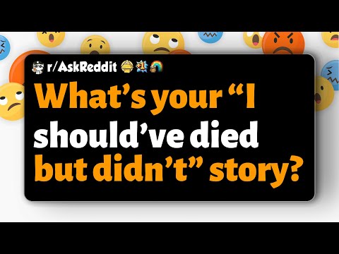 r/AskReddit | What’s your “I should’ve died but didn’t” story?