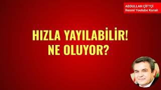 HIZLA YAYILABİLİR! NE OLUYOR?