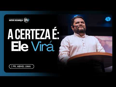 A CERTEZA É, ELE VIRÁ - PR. ABHEL LIMA