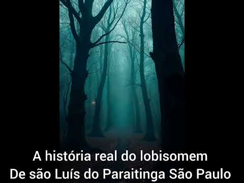 A história real do lobisomem de são Luís de Paraitinga São Paulo.