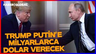 ZELENSKİ DUYUNCA ŞOKE OLDU! Trump Putin'e Milyarlarca Dolar Verecek