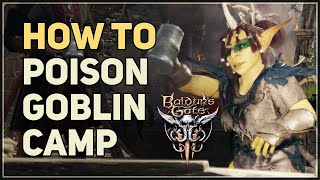 How to Poison Goblin Camp Baldur