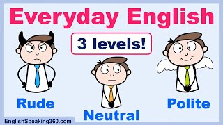 EVERYDAY ENGLISH in 3 Levels: Rude vs Neutral vs Polite