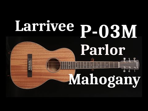 Larrivee P-03M Mahogany Top Parlor
