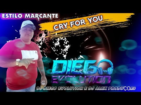 CRY FOR YOU-ESTILO MARCANTE /DJ DIEGO EVOLUTION E DJ ALEX PRODUÇÕES