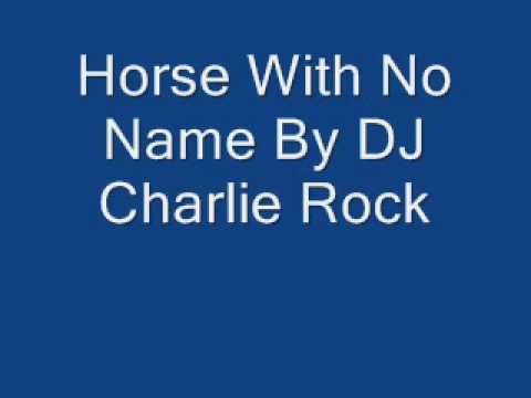 Horse With No Name By DJ Charlie Rock