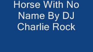 Horse With No Name By DJ Charlie Rock
