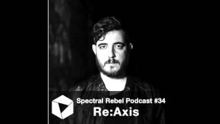 Spectral Rebel Podcast #34 Re:Axis