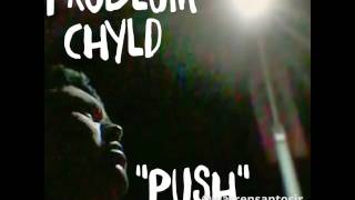 Problum Chyld- Push (Prod. by Tall Black Guy)