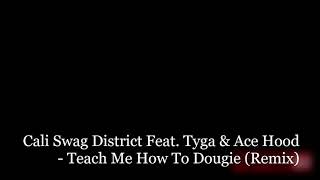 Cali Swag District Feat. Tyga &amp; Ace Hood - Teach Me How To Dougie (Remix)
