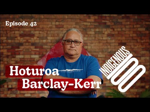 Indigenous 100 - Hoturoa Barclay-Kerr - Episode 42