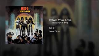 KISS - I Stole Your Love  (&quot;Remastered&quot; 2019)