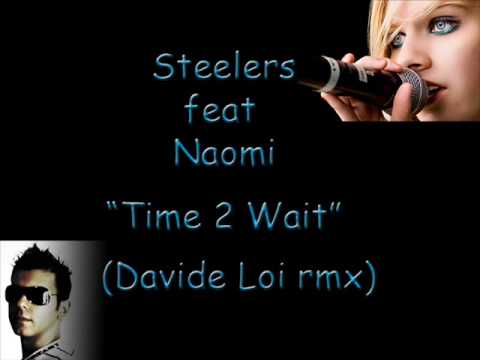 Steelers feat Naomi - "Time 2 Wait"(Davide Loi rmx)