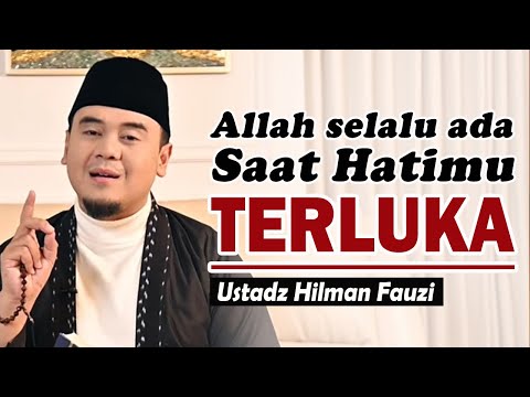 Saat Hatimu Terluka, Allah Masih Tempat Terbaik untuk Kembali ~ Ustadz Hilman Fauzi Terbaru