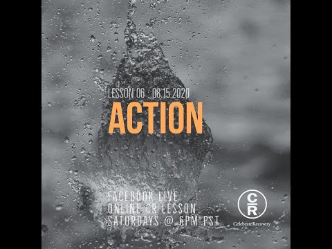 Lesson 6 of Celebrate Recovery: Action