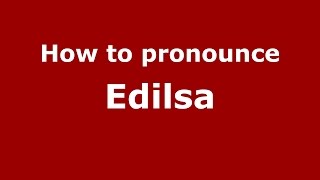 How to pronounce Edilsa