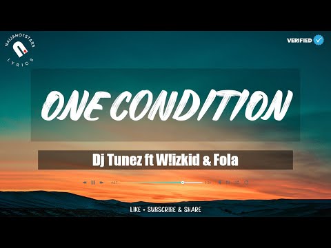 DJ Tunez ft Wizkid & FOLA - One Condition Lyrics