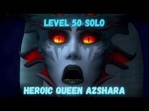 Level 50 Solo Heroic Queen Azshara - The Eternal Palace