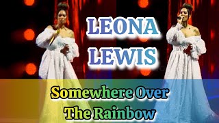 SOMEWHERE OVER THE RAINBOW  by  Leona Lewis / Brighton Centre