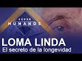 Súper Humanos Loma Linda Y Su Alta Tasa De Longevidad