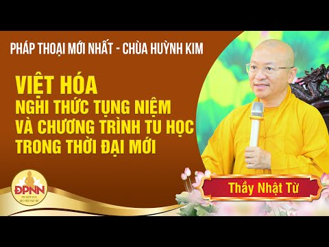 Việt hóa nghi thức tụng niệm và chương trình tu học trong thời đại mới - Thầy Nhật Từ giảng