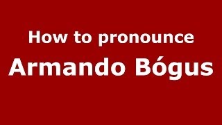 How to pronounce Armando Bógus