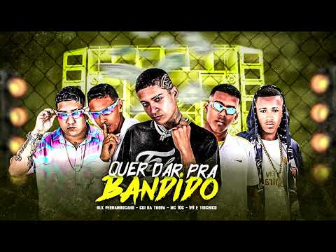 MC 10G, GUI DA TROPA, BLK PERNAMBUCANO, W9 E TIO CHICO - QUER DAR PRA BANDIDO - BREGA FUNK - 2024