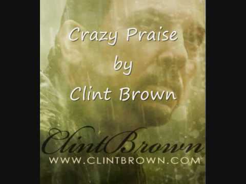 Crazy Praise - Clint Brown