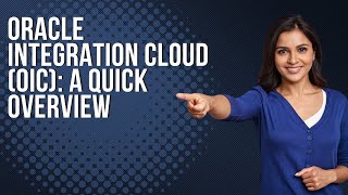 Oracle  Integration Cloud(OIC): A Quick Overview