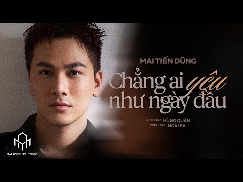 CHẲNG AI YÊU NHƯ NGÀY ĐẦU | MAI TIẾN DŨNG | OFFICIAL MV |  "Thất Tình Toàn Tập" EP
