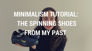Minimalism Tutorial 8: The Spinning Shoes From My Past