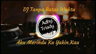 Download lagu DJ Tanpa Batas Waktu  Aku Merindu Ku Yakin Kau Tahu Remix 2021 mp3