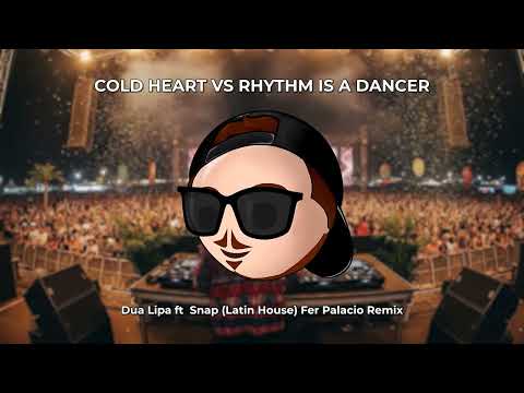 Cold Heart vs Rhythm Is a Dancer - Dua Lipa ft  Snap (Latin House) Fer Palacio Remix